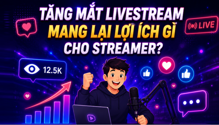 Hướng dẫn cách tăng mắt livestream miễn phí và an toàn