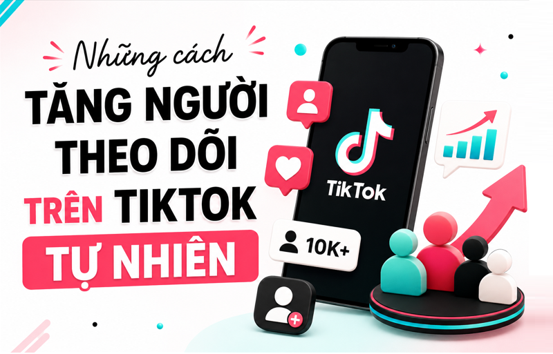 Bí Quyết Tăng Follow TikTok Tự Nhiên Và Hiệu Quả Nhất 2026