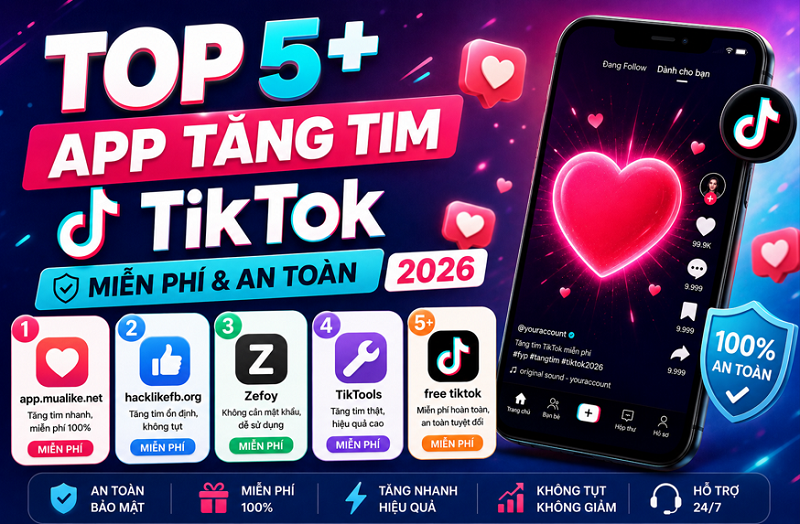 Top 5+ App Tăng Tim TikTok Miễn Phí & An Toàn 2026