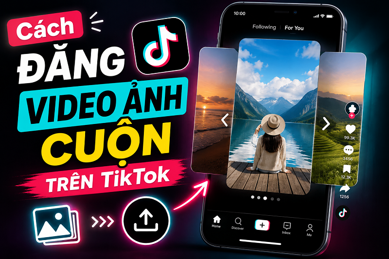 Cách Đăng Video Ảnh Cuộn Trên TikTok Thu Hút Triệu View