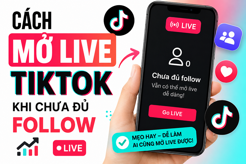 Cách Mở Live Tiktok Khi Chưa Đủ Follow